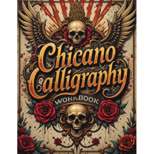 Chicano Calligraphy Workbook: A Street Art Lettering Guide in Mexican Urban Script - Step-by-Step Practice for Beginners and Fans of Latino Style Typo