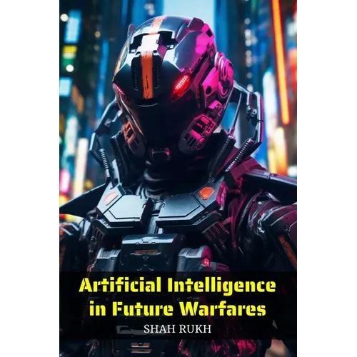 Artificial Intelligence in Future Warfares - Paperback