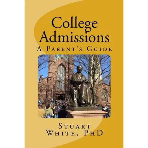 College Admissions: A Parent's Guide - Paperback