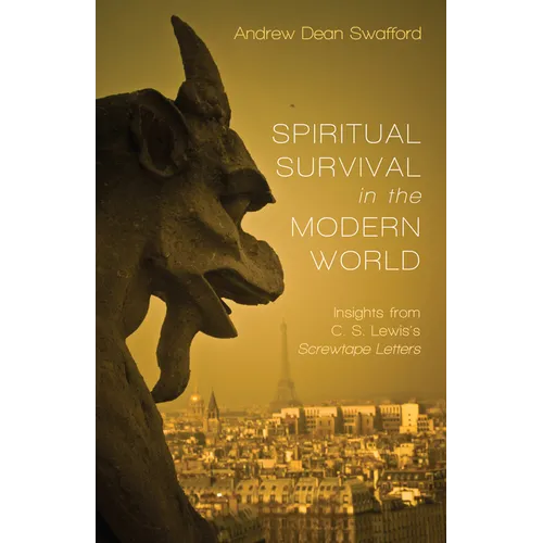 Spiritual Survival in the Modern World: Insights from C. S. Lewis's Screwtape Letters - Paperback