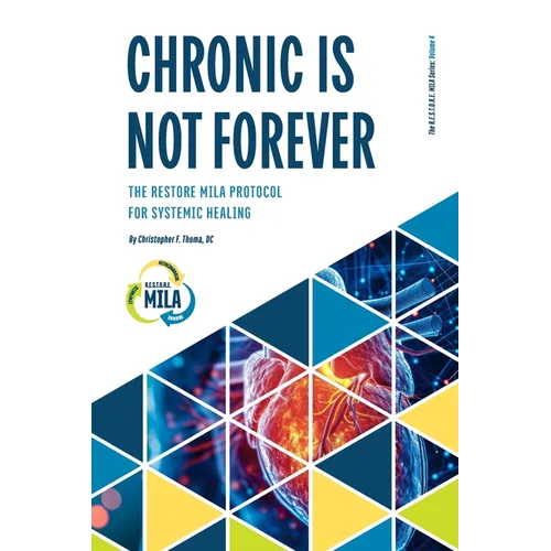 Chronic Is Not Forever: The RESTORE MILA Protocol for Systemic Healing - Paperback