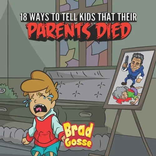 18 Ways To Tell Kids That Their Parents Died - Paperback
