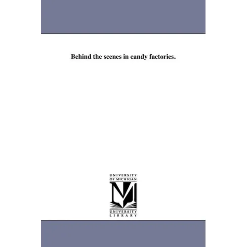 Behind the Scenes in Candy Factories. - Paperback