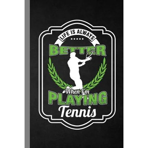 Life Is Always Better When I'm Playing Tennis: Racket Gift For Players And Coaches (6