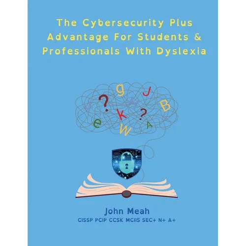 The Cybersecurity Plus Advantage For Students & Professionals With Dyslexia - Paperback