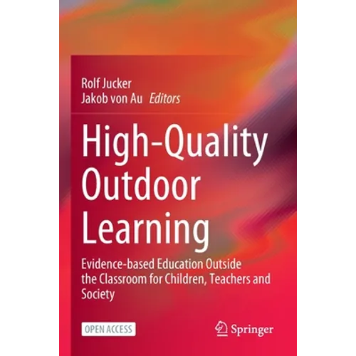 High-Quality Outdoor Learning: Evidence-Based Education Outside the Classroom for Children, Teachers and Society