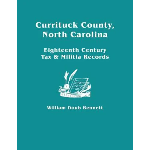 Currituck County, North Carolina: Eighteenth Century Tax & Militia Records - Paperback