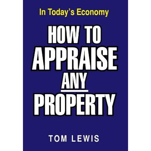 How to Appraise Any Property: In Today's Economy - Hardcover