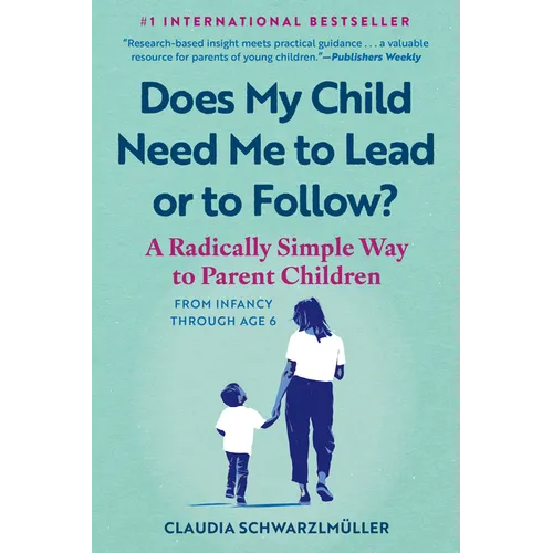 Does My Child Need Me to Lead or to Follow?: A Radically Simple Way to Parent Children from Infancy Through Age 6 - Paperback