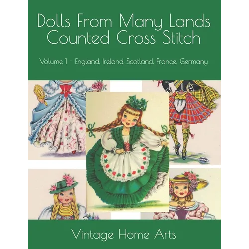 Dolls From Many Lands Counted Cross Stitch: Volume 1 - England, Ireland, Scotland, France, Germany - Paperback