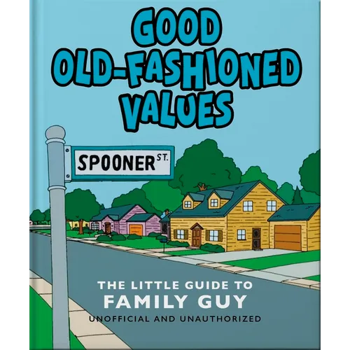Good Old-Fashioned Values: The Little Guide to Family Guy - Hardcover