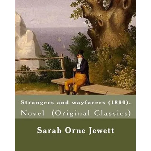 Strangers and wayfarers (1890). By: Sarah Orne Jewett: Novel (Original Classics) - Paperback