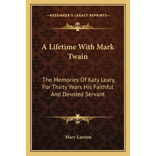A Lifetime With Mark Twain: The Memories Of Katy Leary, For Thirty Years His Faithful And Devoted Servant - Paperback