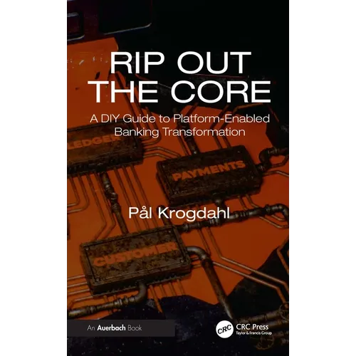 Rip Out the Core: A DIY Guide to Platform-Enabled Banking Transformation - Hardcover