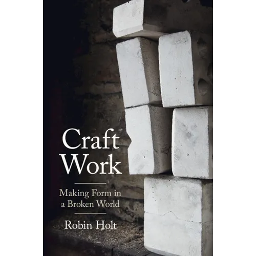 Craft Work: Making Form in a Broken World - Paperback