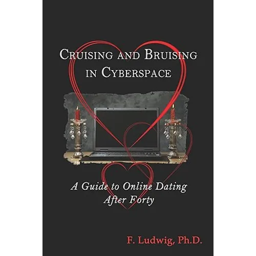 Cruising and Bruising in Cyberspace: A Guide to Online Dating After 40 - Paperback