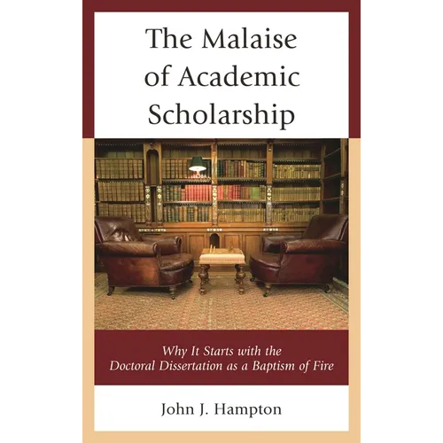 The Malaise of Academic Scholarship: Why It Starts with the Doctoral Dissertation as a Baptism of Fire - Paperback