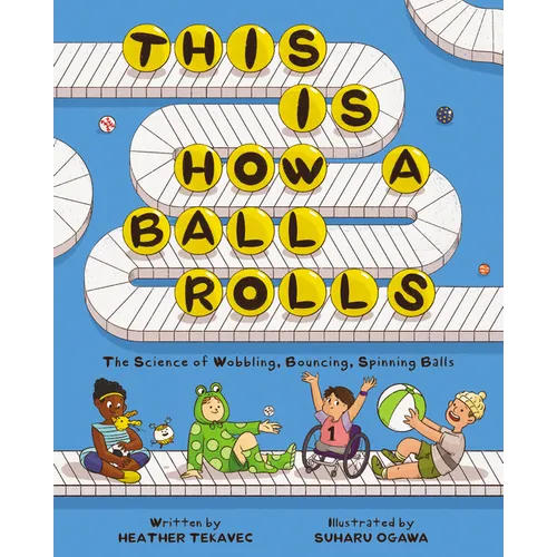 This Is How a Ball Rolls: The Science of Wobbling, Bouncing, Spinning Balls - Hardcover