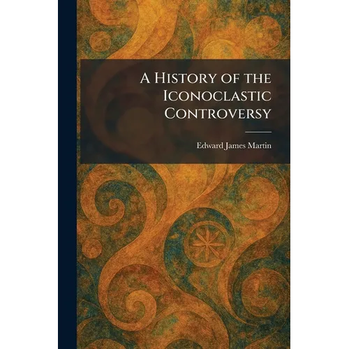 A History of the Iconoclastic Controversy - Paperback