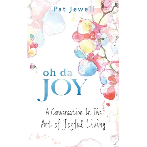 Oh Da Joy: A conversation in the art of joyful living - Paperback