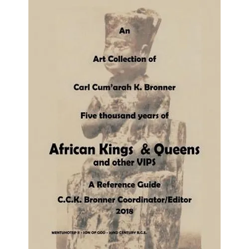 An Art Collection of Five thousand years of African Kings & Queens and Other VIPS: A Reference Guide - Paperback