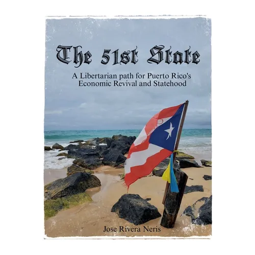 The 51st State: A Libertarian path for Puerto Rico's Economic Revival and Statehood - Paperback