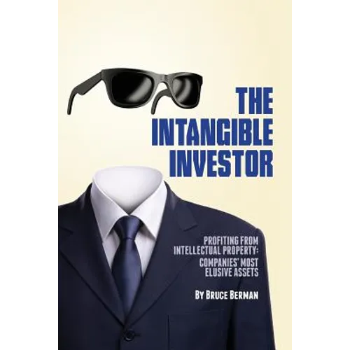 The Intangible Investor: Profiting from Intellectual Property: Companies' Most Elusive Assets - Paperback