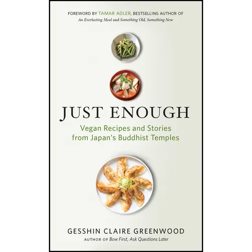 Just Enough: Vegan Recipes and Stories from Japan's Buddhist Temples - Paperback