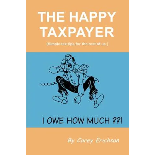 The Happy Taxpayer: Simple Tax Tips for the Rest of Us - Paperback