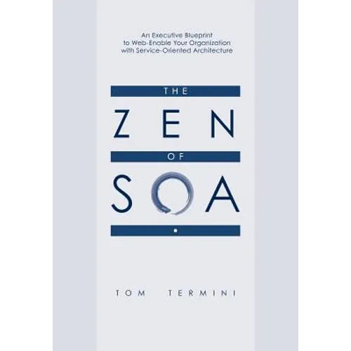 The Zen of SOA: An Executive Blueprint to Web-Enable Your Organization With Service-Oriented Architecture - Paperback