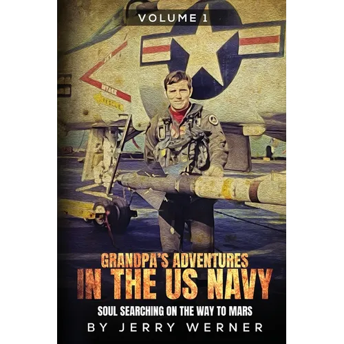 Grandpa's Adventures in the U.S. Navy: Soul Searching on the Way to Mars - Paperback