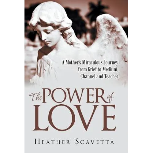 The Power of Love: A Mother's Miraculous Journey from Grief to Medium, Channel, and Teacher - Hardcover