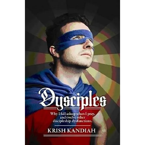 Dysciples: Why I Fall Asleep When I Pray and Twelve Other Discipleship Dysfunctions - Paperback