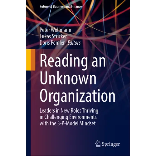 Reading an Unknown Organization: Leaders in New Roles Thriving in Challenging Environments with the 3-P-Model Mindset - Hardcover