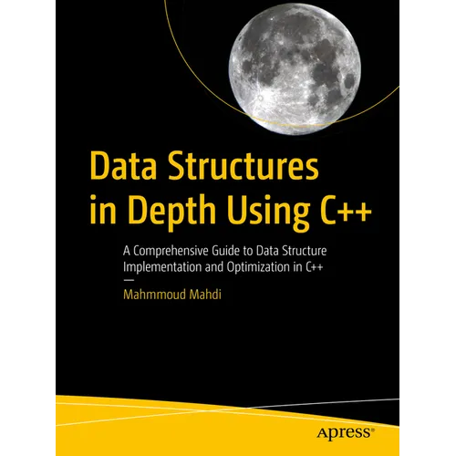 Data Structures in Depth Using C++: A Comprehensive Guide to Data Structure Implementation and Optimization in C++ - Paperback