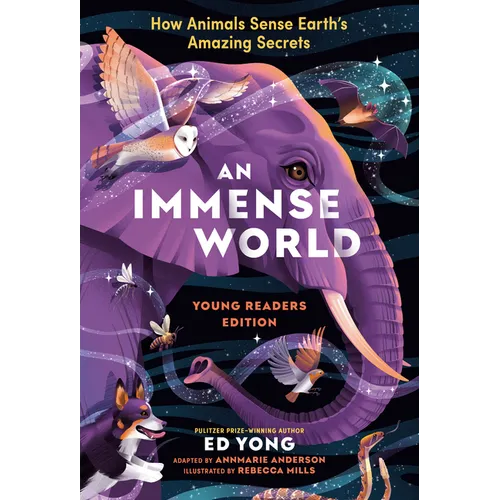 An Immense World (Young Readers Edition): How Animals Sense Earth's Amazing Secrets - Hardcover