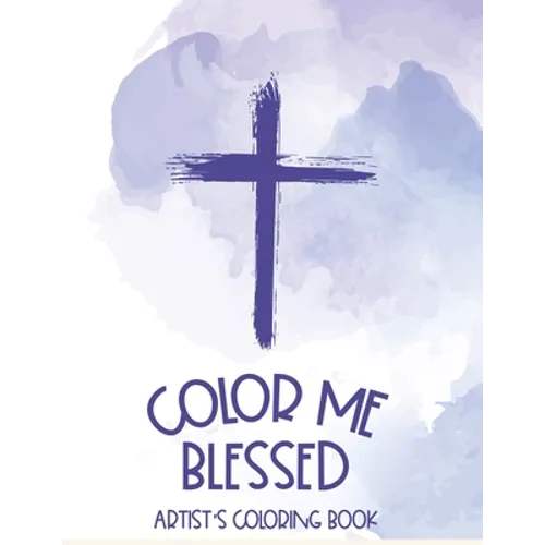 Color Me Blessed Artist's Coloring Book: Bible Verse Coloring Book With Relaxing Designs For Adults, Stress Relief Coloring Pages For Christian Women