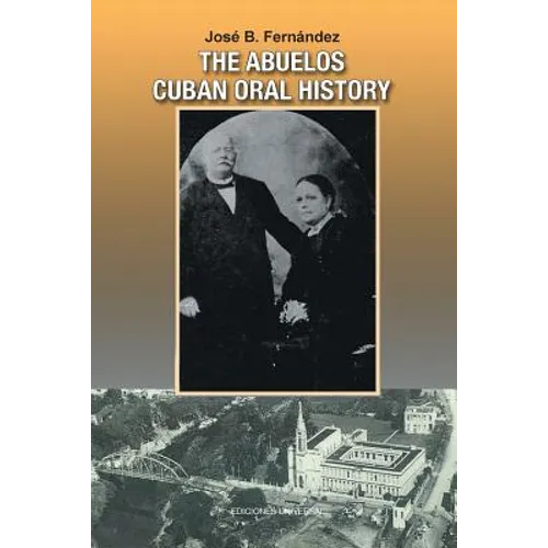 The Abuelos: Cuban Oral History - Paperback