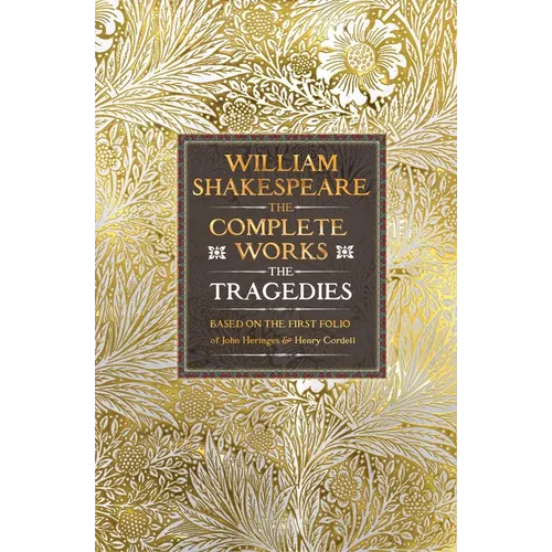 William Shakespeare Complete Works the Tragedies: Based on the First Folio of James Heminges and Henry Condell - Hardcover