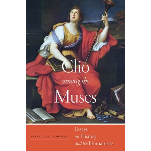 Clio Among the Muses: Essays on History and the Humanities - Hardcover