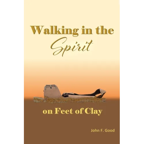 Walking in the Spirit on Feet of Clay