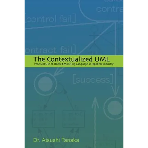 The Contextualized UML: Practical Use of Unified Modeling Language in Japanese Industry - Paperback