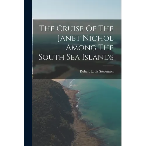 The Cruise Of The Janet Nichol Among The South Sea Islands - Paperback