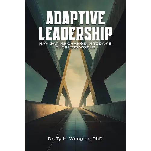 Adaptive Leadership: Navigating Change in Today's Business World - Paperback