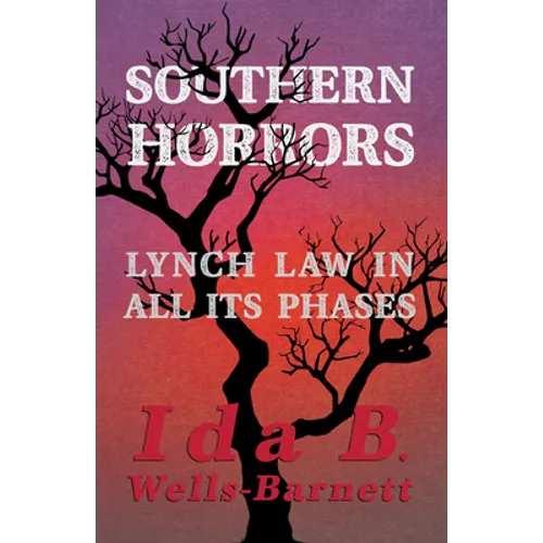 Southern Horrors - Lynch Law in All Its Phases: With Introductory Chapters by Irvine Garland Penn and T. Thomas Fortune - Paperback