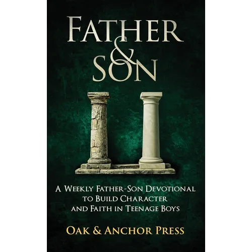 Father & Son: A Weekly Father-Son Devotional to Build Character and Faith in Teenage Boys - Hardcover