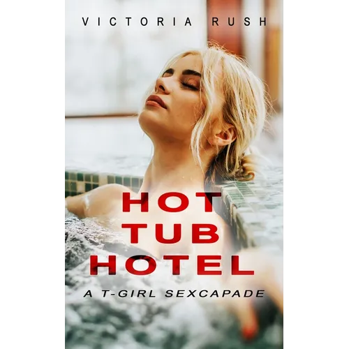 Hot Tub Hotel: A T-Girl Sexcapade: Transgender Erotica - Paperback