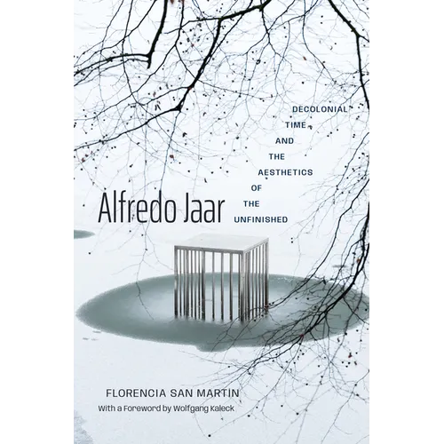 Alfredo Jaar: Decolonial Time and the Aesthetics of the Unfinished - Paperback