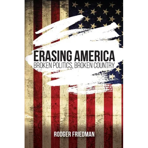 Erasing America: Broken Politics, Broken Country - Paperback