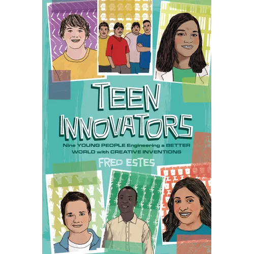 Teen Innovators: Nine Young People Engineering a Better World with Creative Inventions - Paperback
